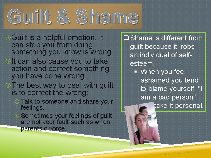 Guilt & Shame Guilt is a helpful emotion. It can stop you from doing
