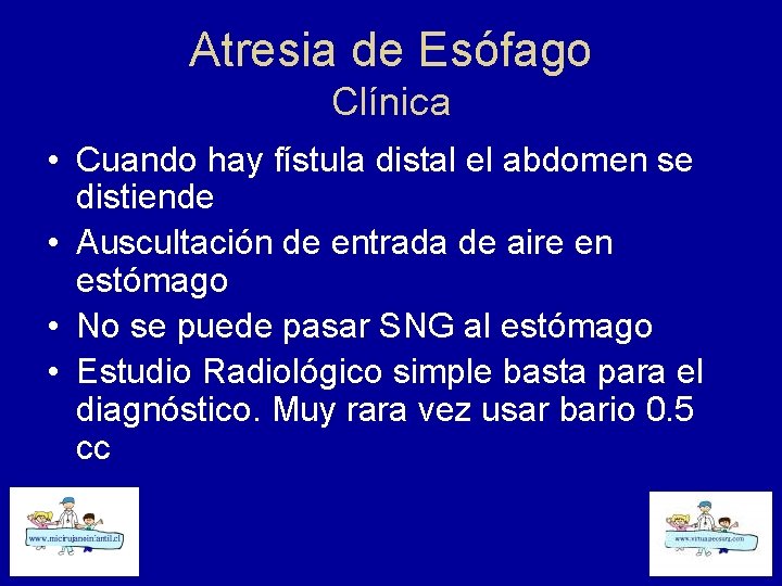 Atresia de Esófago Clínica • Cuando hay fístula distal el abdomen se distiende •