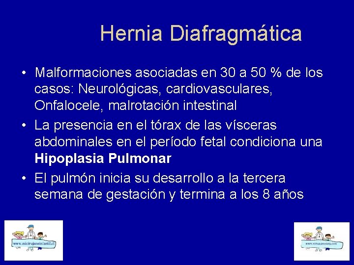 Hernia Diafragmática • Malformaciones asociadas en 30 a 50 % de los casos: Neurológicas,