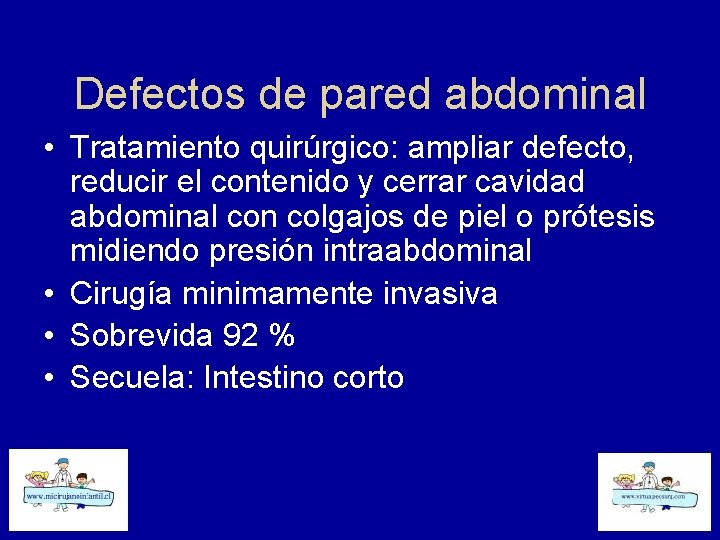 Defectos de pared abdominal • Tratamiento quirúrgico: ampliar defecto, reducir el contenido y cerrar