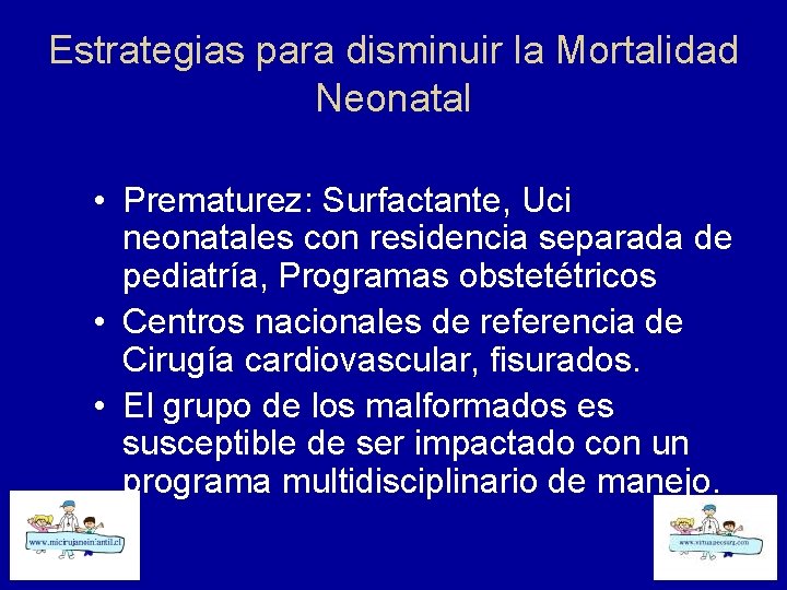 Estrategias para disminuir la Mortalidad Neonatal • Prematurez: Surfactante, Uci neonatales con residencia separada