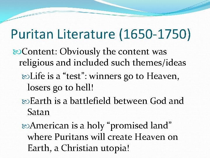 Puritan Literature (1650 -1750) Content: Obviously the content was religious and included such themes/ideas