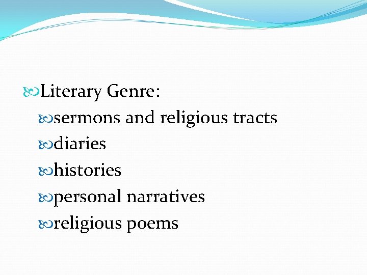  Literary Genre: sermons and religious tracts diaries histories personal narratives religious poems 