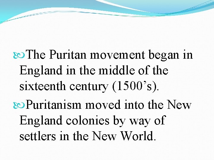  The Puritan movement began in England in the middle of the sixteenth century