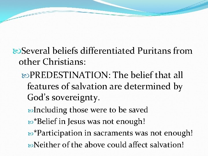  Several beliefs differentiated Puritans from other Christians: PREDESTINATION: The belief that all features