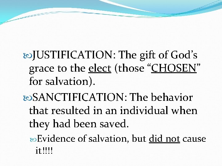  JUSTIFICATION: The gift of God’s grace to the elect (those “CHOSEN” for salvation).