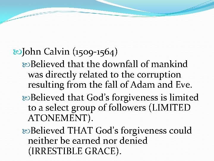  John Calvin (1509 -1564) Believed that the downfall of mankind was directly related
