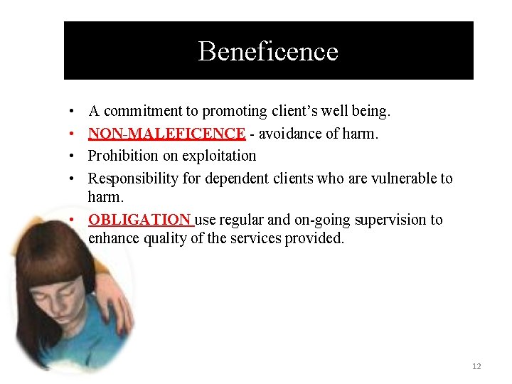 Beneficence • • A commitment to promoting client’s well being. NON-MALEFICENCE - avoidance of