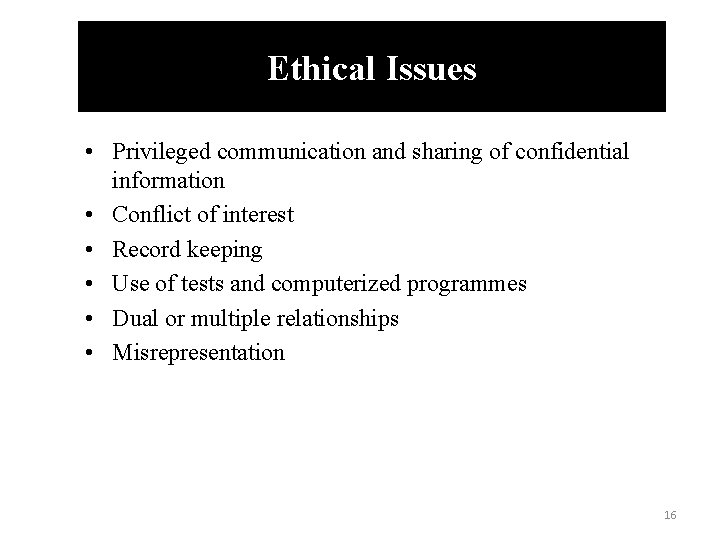 Ethical Issues • Privileged communication and sharing of confidential information • Conflict of interest