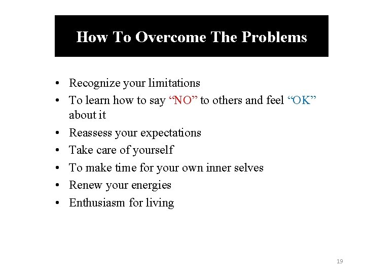 How To Overcome The Problems • Recognize your limitations • To learn how to