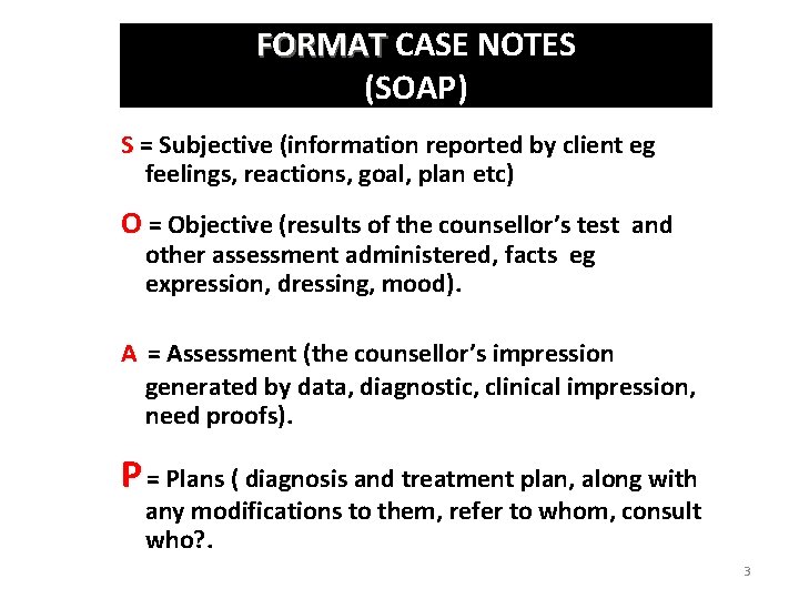 FORMAT CASE NOTES (SOAP) S = Subjective (information reported by client eg feelings, reactions,