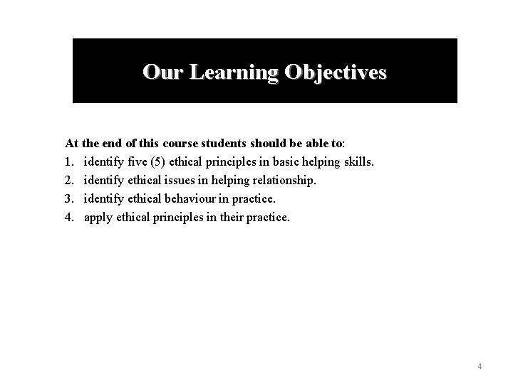 Our Learning Objectives At the end of this course students should be able to: