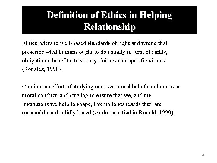 Definition of Ethics in Helping Relationship Ethics refers to well-based standards of right and