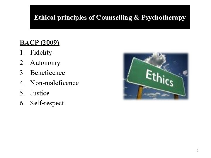 Ethical principles of Counselling & Psychotherapy BACP (2009) 1. Fidelity 2. Autonomy 3. Beneficence