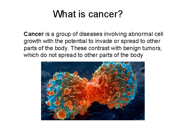 What is cancer? Cancer is a group of diseases involving abnormal cell growth with