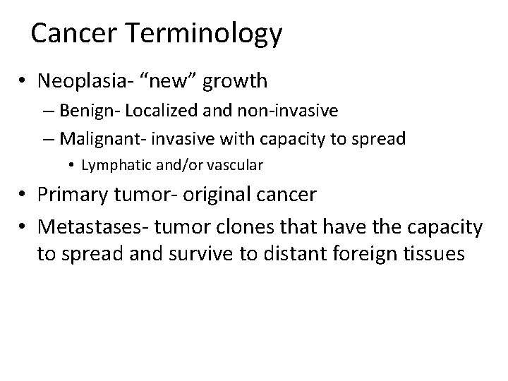 Cancer Terminology • Neoplasia- “new” growth – Benign- Localized and non-invasive – Malignant- invasive