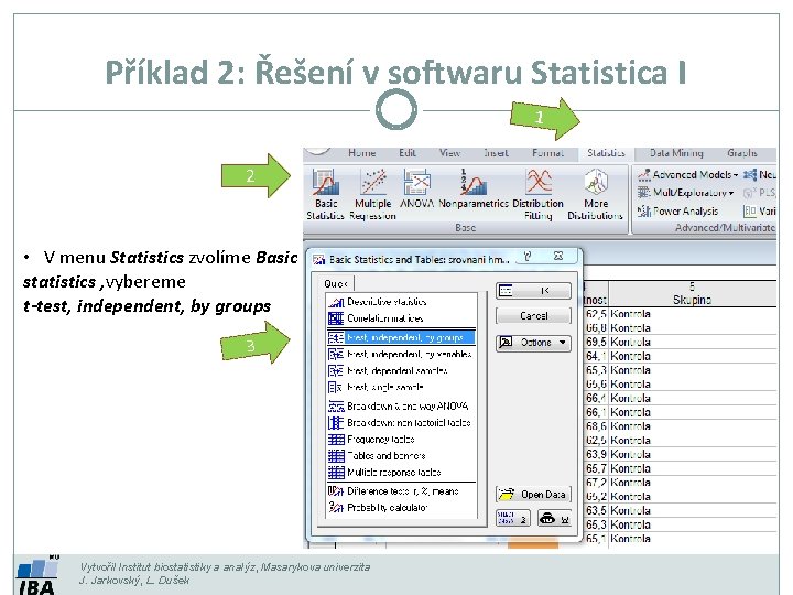 Příklad 2: Řešení v softwaru Statistica I 1 2 • V menu Statistics zvolíme Příklad 2: Řešení v softwaru Statistica I 1 2 • V menu Statistics zvolíme