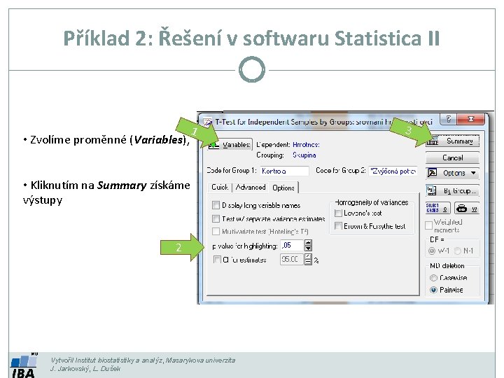 Příklad 2: Řešení v softwaru Statistica II • Zvolíme proměnné (Variables), 1 • Kliknutím Příklad 2: Řešení v softwaru Statistica II • Zvolíme proměnné (Variables), 1 • Kliknutím