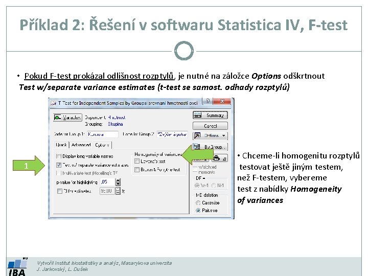 Příklad 2: Řešení v softwaru Statistica IV, F-test • Pokud F-test prokázal odlišnost rozptylů, Příklad 2: Řešení v softwaru Statistica IV, F-test • Pokud F-test prokázal odlišnost rozptylů,