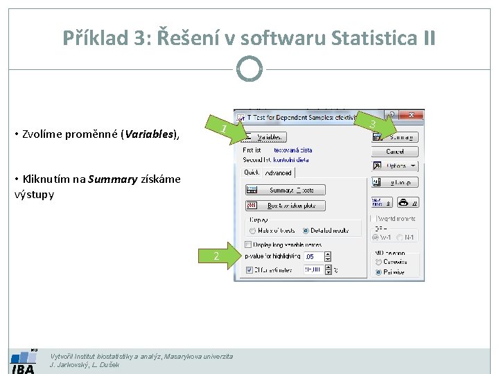 Příklad 3: Řešení v softwaru Statistica II 1 • Zvolíme proměnné (Variables), • Kliknutím Příklad 3: Řešení v softwaru Statistica II 1 • Zvolíme proměnné (Variables), • Kliknutím