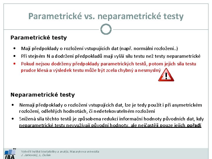 Parametrické vs. neparametrické testy Parametrické testy • Mají předpoklady o rozložení vstupujících dat (např. Parametrické vs. neparametrické testy Parametrické testy • Mají předpoklady o rozložení vstupujících dat (např.