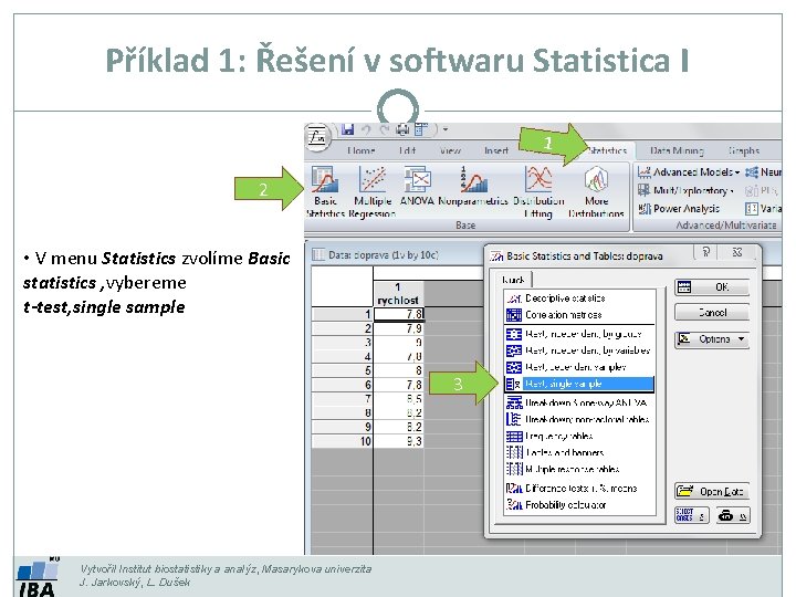 Příklad 1: Řešení v softwaru Statistica I 1 2 • V menu Statistics zvolíme Příklad 1: Řešení v softwaru Statistica I 1 2 • V menu Statistics zvolíme