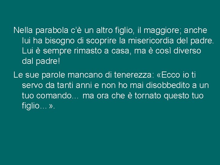 Nella parabola c’è un altro figlio, il maggiore; anche lui ha bisogno di scoprire