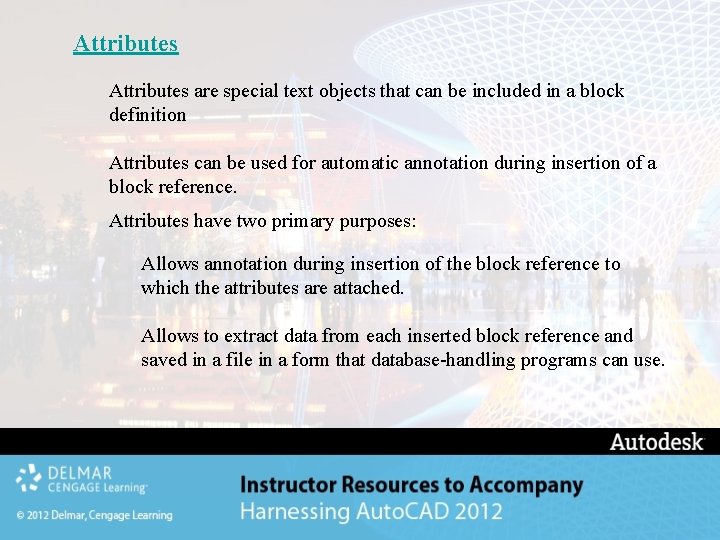 Attributes are special text objects that can be included in a block definition Attributes