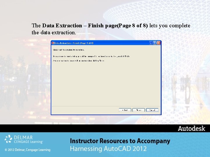 The Data Extraction – Finish page(Page 8 of 8) lets you complete the data