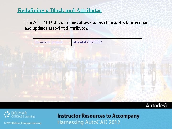 Redefining a Block and Attributes The ATTREDEF command allows to redefine a block reference