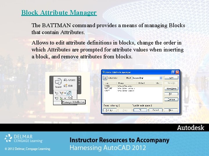 Block Attribute Manager The BATTMAN command provides a means of managing Blocks that contain