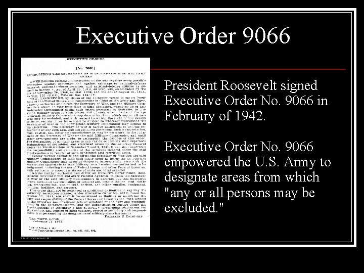 Executive Order 9066 President Roosevelt signed Executive Order No. 9066 in February of 1942.