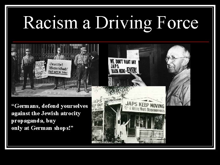 Racism a Driving Force “Germans, defend yourselves against the Jewish atrocity propaganda, buy only
