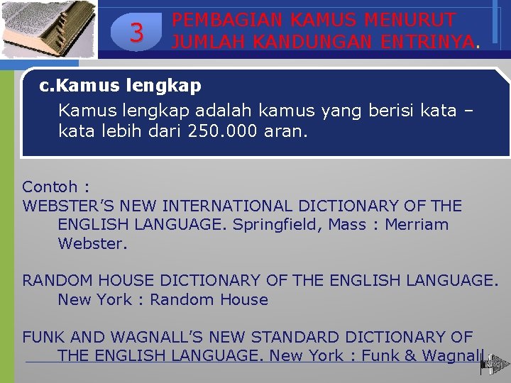 3 PEMBAGIAN KAMUS MENURUT JUMLAH KANDUNGAN ENTRINYA. c. Kamus lengkap adalah kamus yang berisi