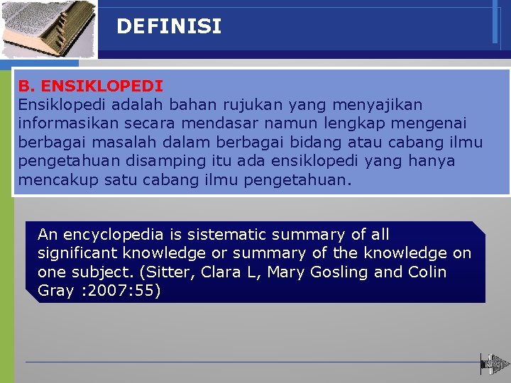 DEFINISI B. ENSIKLOPEDI Ensiklopedi adalah bahan rujukan yang menyajikan informasikan secara mendasar namun lengkap