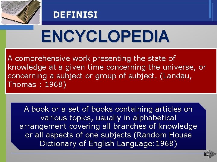 DEFINISI ENCYCLOPEDIA A comprehensive work presenting the state of knowledge at a given time