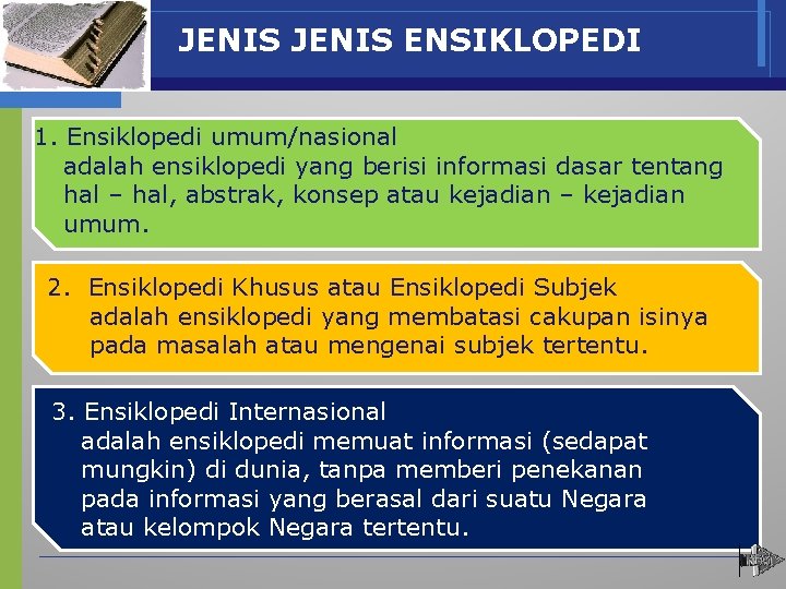 JENIS ENSIKLOPEDI 1. Ensiklopedi umum/nasional adalah ensiklopedi yang berisi informasi dasar tentang hal –