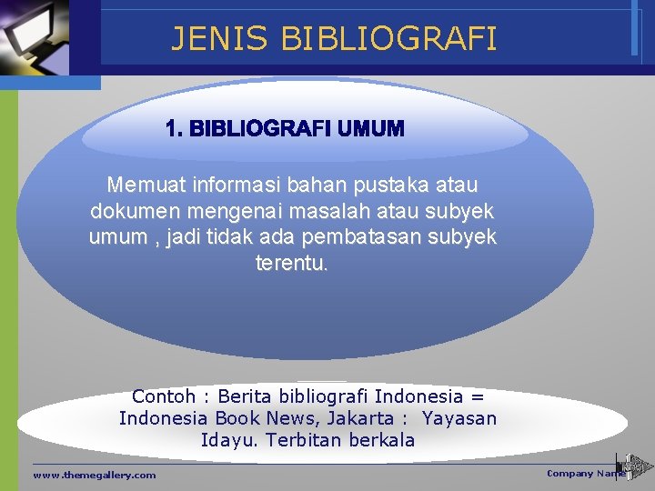 JENIS BIBLIOGRAFI Memuat informasi bahan pustaka atau dokumen mengenai masalah atau subyek umum ,