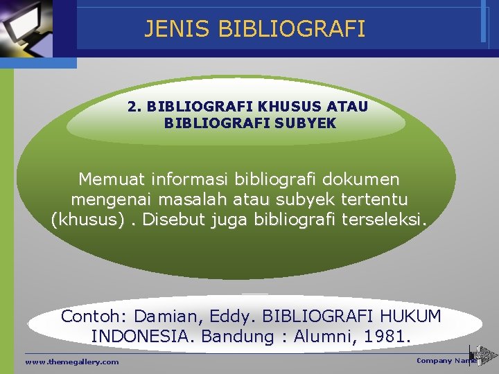 JENIS BIBLIOGRAFI 2. BIBLIOGRAFI KHUSUS ATAU BIBLIOGRAFI SUBYEK Memuat informasi bibliografi dokumen mengenai masalah