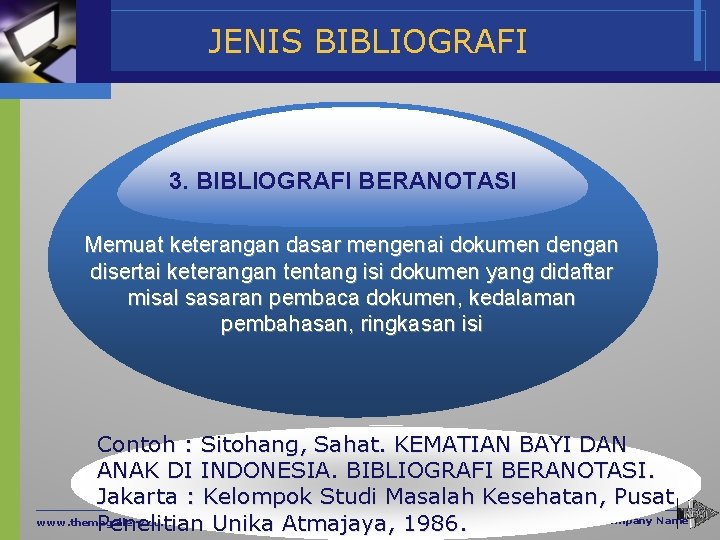JENIS BIBLIOGRAFI 3. BIBLIOGRAFI BERANOTASI Memuat keterangan dasar mengenai dokumen dengan disertai keterangan tentang
