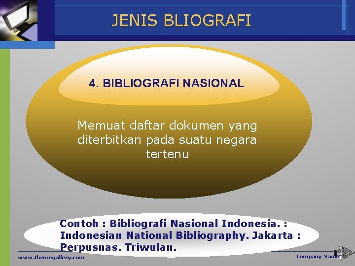 JENIS BLIOGRAFI 4. BIBLIOGRAFI NASIONAL Memuat daftar dokumen yang diterbitkan pada suatu negara tertenu