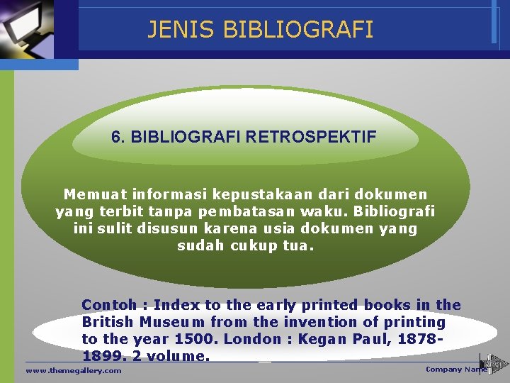 JENIS BIBLIOGRAFI 6. BIBLIOGRAFI RETROSPEKTIF Memuat informasi kepustakaan dari dokumen yang terbit tanpa pembatasan
