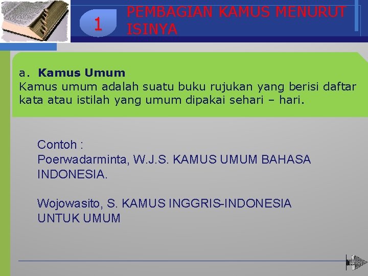 1 PEMBAGIAN KAMUS MENURUT ISINYA a. Kamus Umum Kamus umum adalah suatu buku rujukan