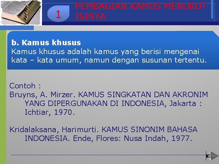 1 PEMBAGIAN KAMUS MENURUT ISINYA b. Kamus khusus adalah kamus yang berisi mengenai kata