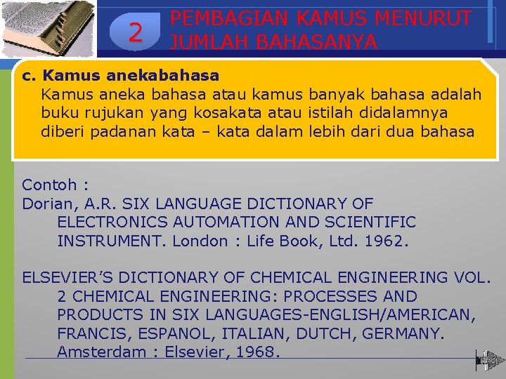 2 PEMBAGIAN KAMUS MENURUT JUMLAH BAHASANYA c. Kamus anekabahasa Kamus aneka bahasa atau kamus