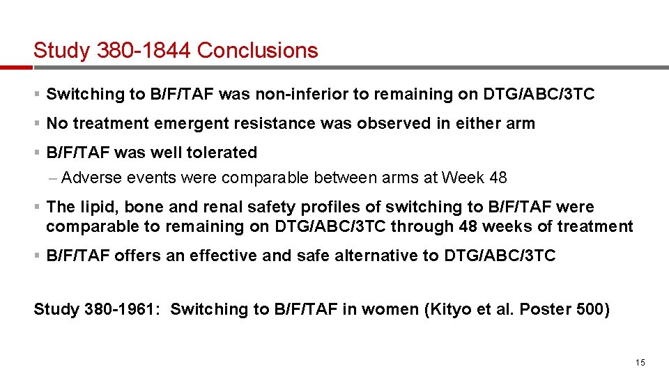 Study 380 -1844 Conclusions § Switching to B/F/TAF was non-inferior to remaining on DTG/ABC/3