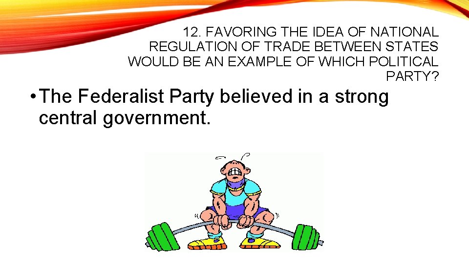 12. FAVORING THE IDEA OF NATIONAL REGULATION OF TRADE BETWEEN STATES WOULD BE AN