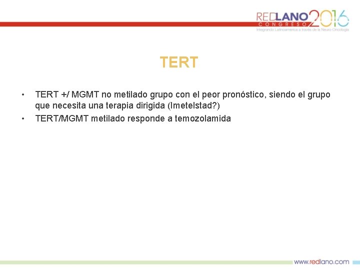 TERT • • TERT +/ MGMT no metilado grupo con el peor pronóstico, siendo