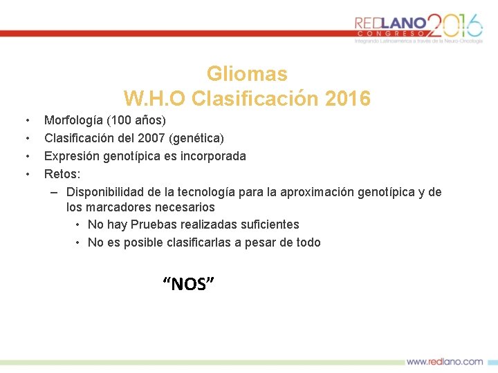 Gliomas W. H. O Clasificación 2016 • • Morfología (100 años) Clasificación del 2007