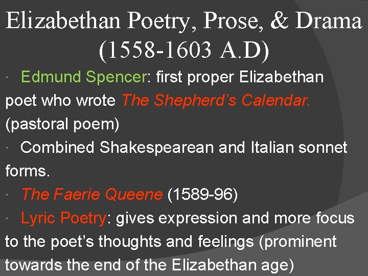 Elizabethan Poetry, Prose, & Drama (1558 -1603 A. D) Edmund Spencer: first proper Elizabethan